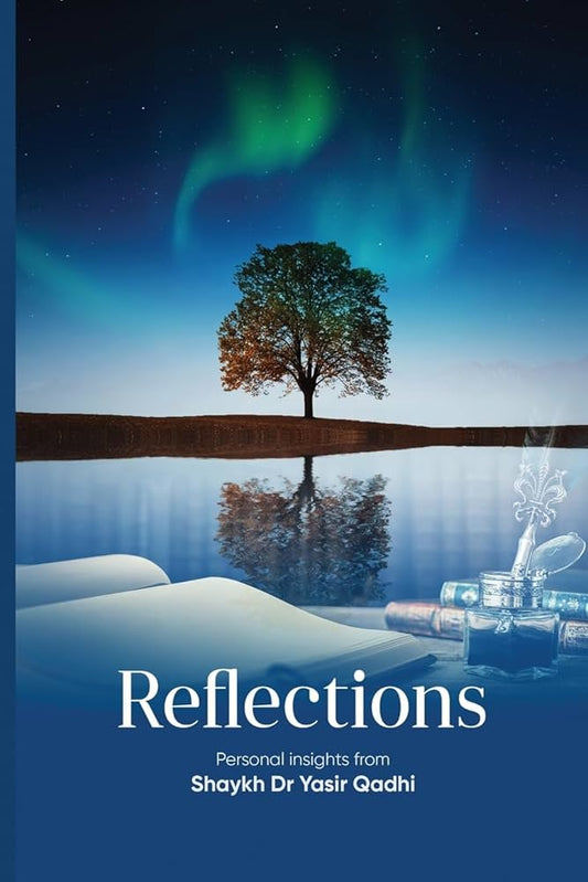 Reflections - Personal insights from Shaykh Dr Yasir Qadhi [Signed Copy]